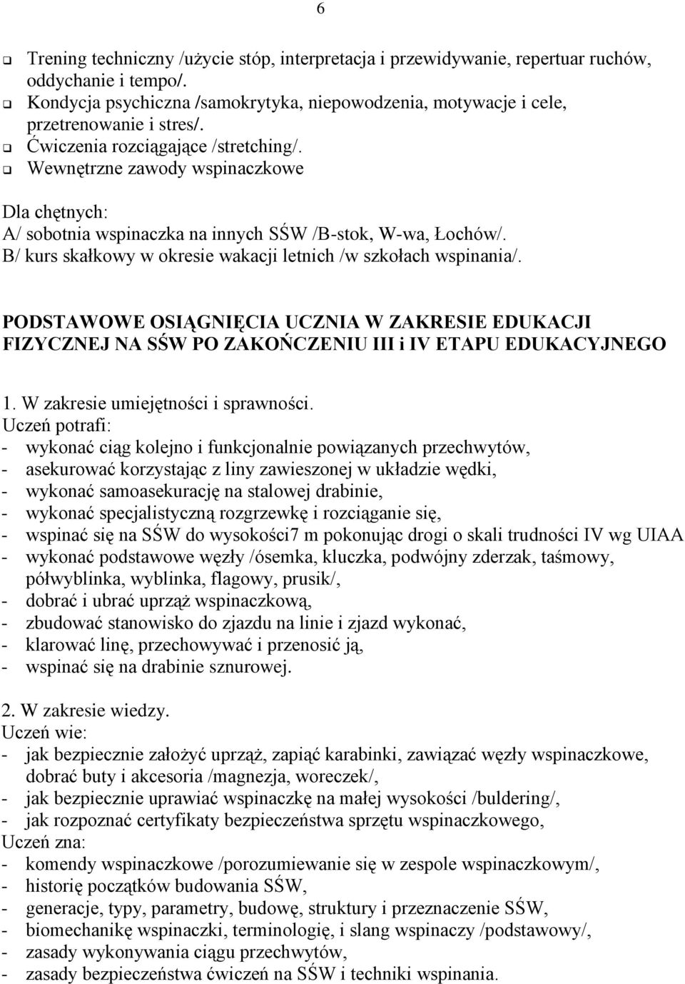 B/ kurs skałkowy w okresie wakacji letnich /w szkołach wspinania/. PODSTAWOWE OSIĄGNIĘCIA UCZNIA W ZAKRESIE EDUKACJI FIZYCZNEJ NA SŚW PO ZAKOŃCZENIU III i IV ETAPU EDUKACYJNEGO 1.