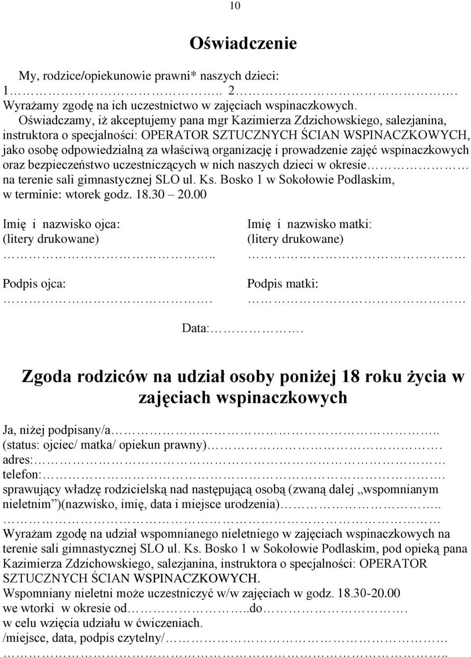 prowadzenie zajęć wspinaczkowych oraz bezpieczeństwo uczestniczących w nich naszych dzieci w okresie na terenie sali gimnastycznej SLO ul. Ks. Bosko 1 w Sokołowie Podlaskim, w terminie: wtorek godz.