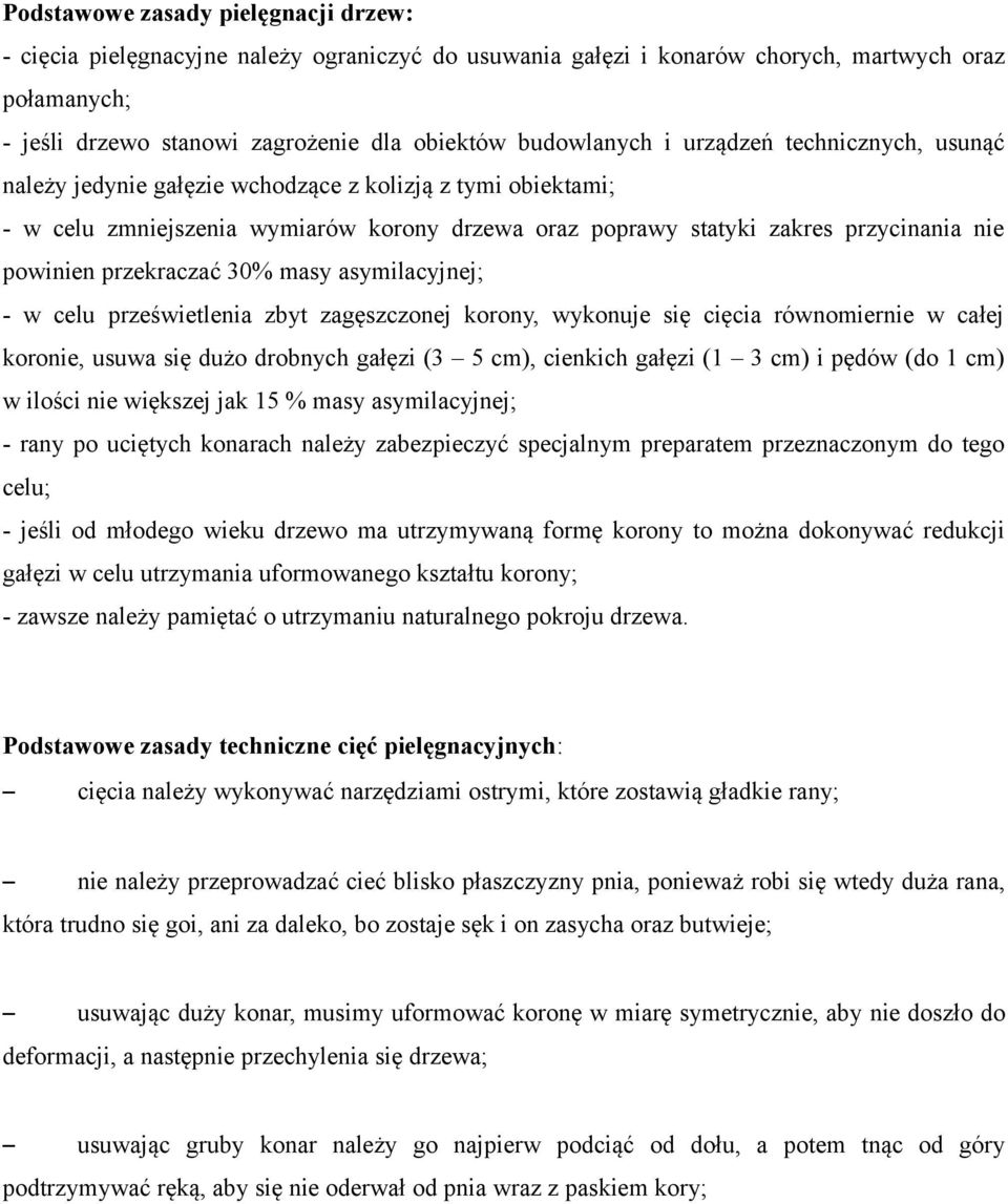 powinien przekraczać 30% masy asymilacyjnej; - w celu prześwietlenia zbyt zagęszczonej korony, wykonuje się cięcia równomiernie w całej koronie, usuwa się dużo drobnych gałęzi (3 5 cm), cienkich