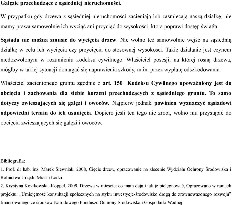 Sąsiada nie można zmusić do wycięcia drzew. Nie wolno też samowolnie wejść na sąsiednią działkę w celu ich wycięcia czy przycięcia do stosownej wysokości.