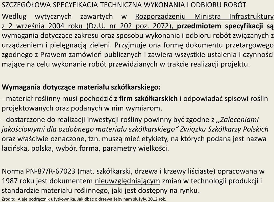 Przyjmuje ona formę dokumentu przetargowego zgodnego z Prawem zamówień publicznych i zawiera wszystkie ustalenia i czynności mające na celu wykonanie robót przewidzianych w trakcie realizacji