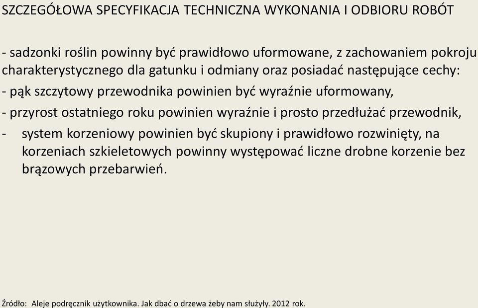 ostatniego roku powinien wyraźnie i prosto przedłużać przewodnik, - system korzeniowy powinien być skupiony i prawidłowo rozwinięty, na korzeniach