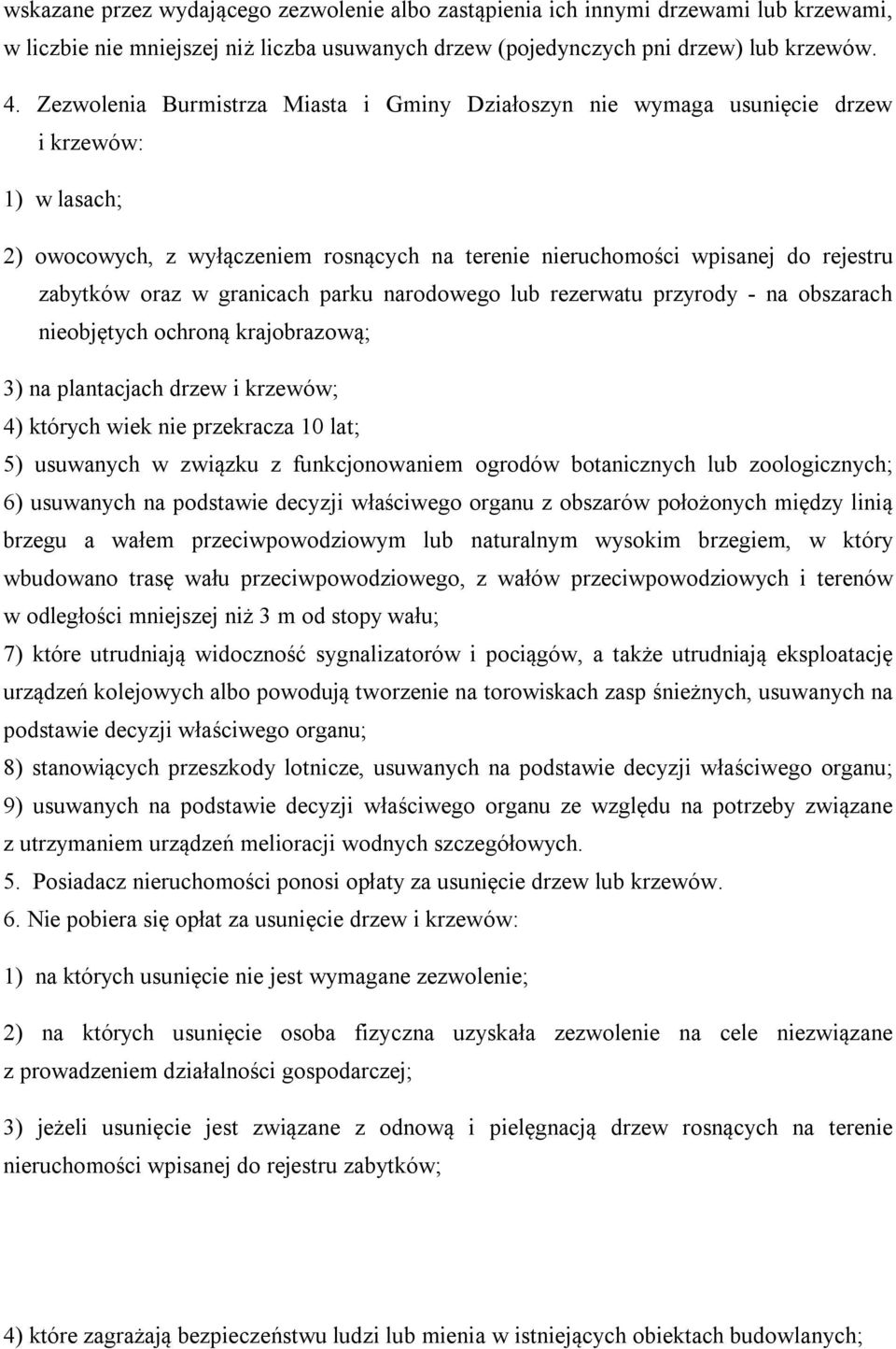 granicach parku narodowego lub rezerwatu przyrody - na obszarach nieobjętych ochroną krajobrazową; 3) na plantacjach drzew i krzewów; 4) których wiek nie przekracza 10 lat; 5) usuwanych w związku z