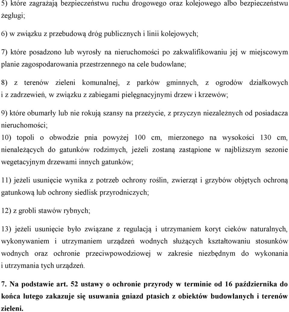 w związku z zabiegami pielęgnacyjnymi drzew i krzewów; 9) które obumarły lub nie rokują szansy na przeżycie, z przyczyn niezależnych od posiadacza nieruchomości; 10) topoli o obwodzie pnia powyżej