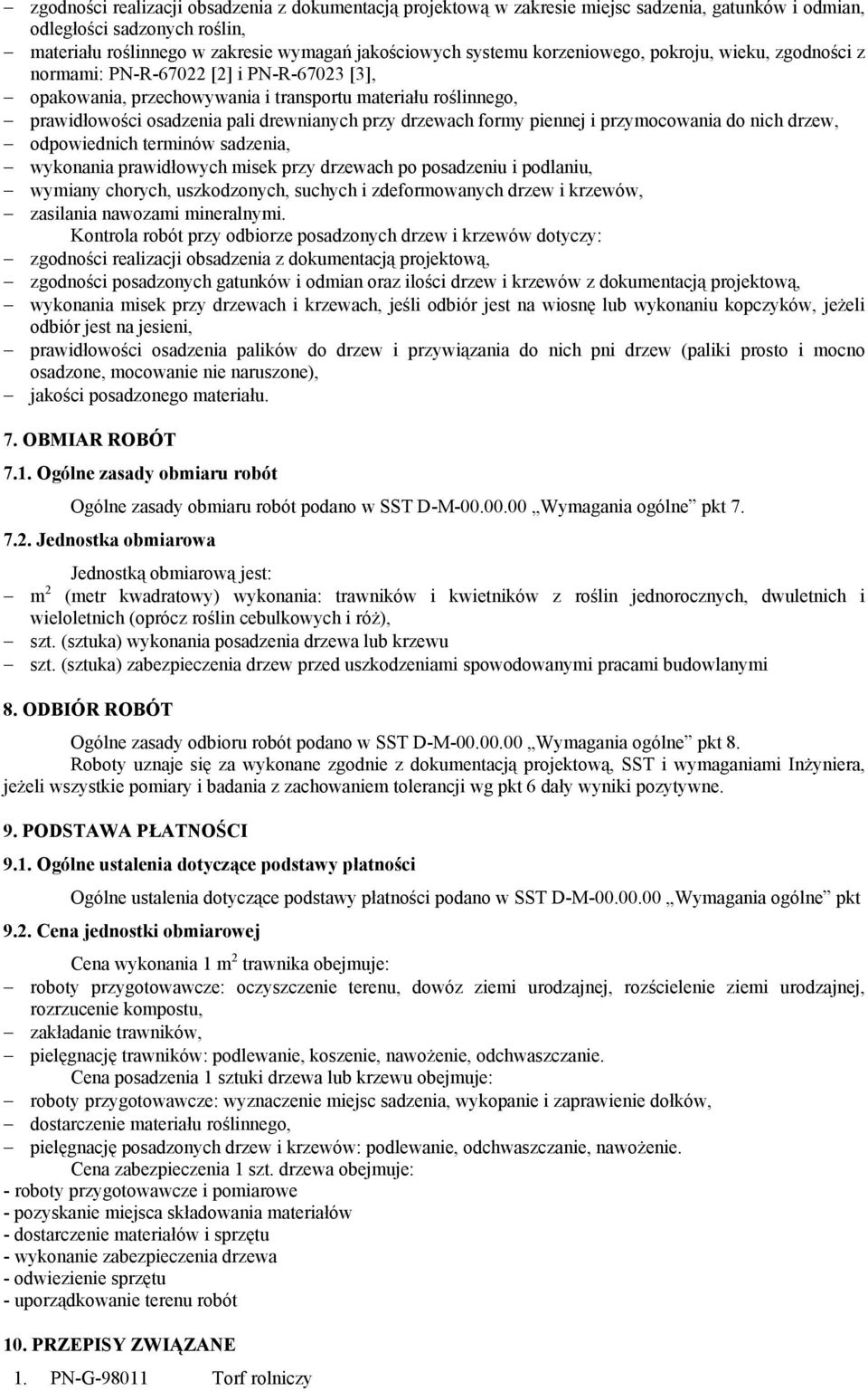 drzewach formy piennej i przymocowania do nich drzew, odpowiednich terminów sadzenia, wykonania prawidłowych misek przy drzewach po posadzeniu i podlaniu, wymiany chorych, uszkodzonych, suchych i