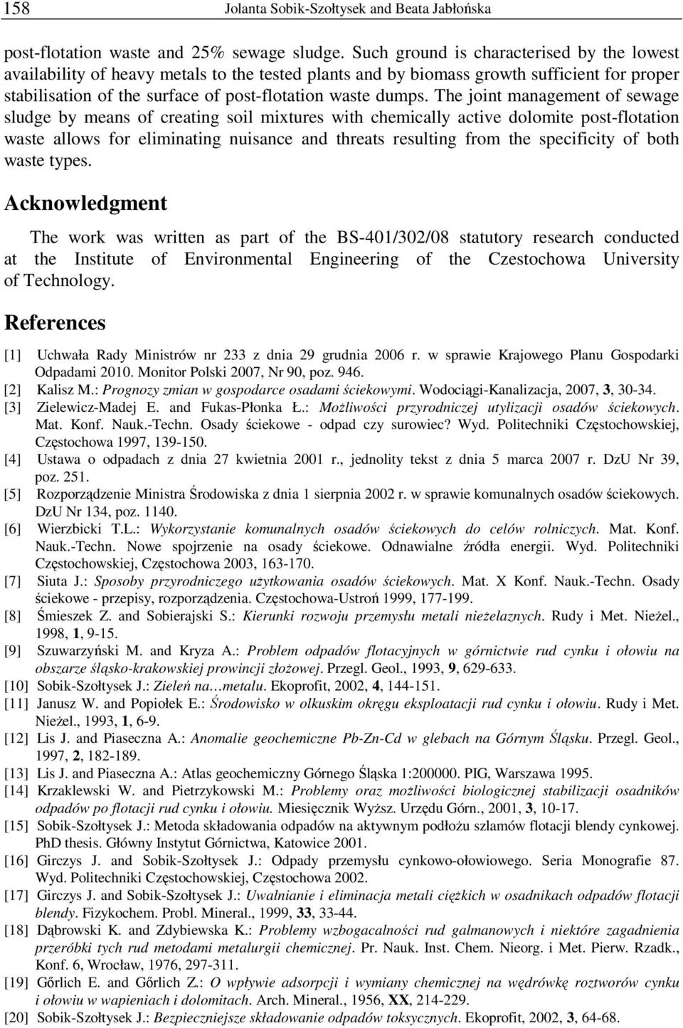 The joint management of sewage sludge by means of creating soil mixtures with chemically active dolomite post-flotation waste allows for eliminating nuisance and threats resulting from the