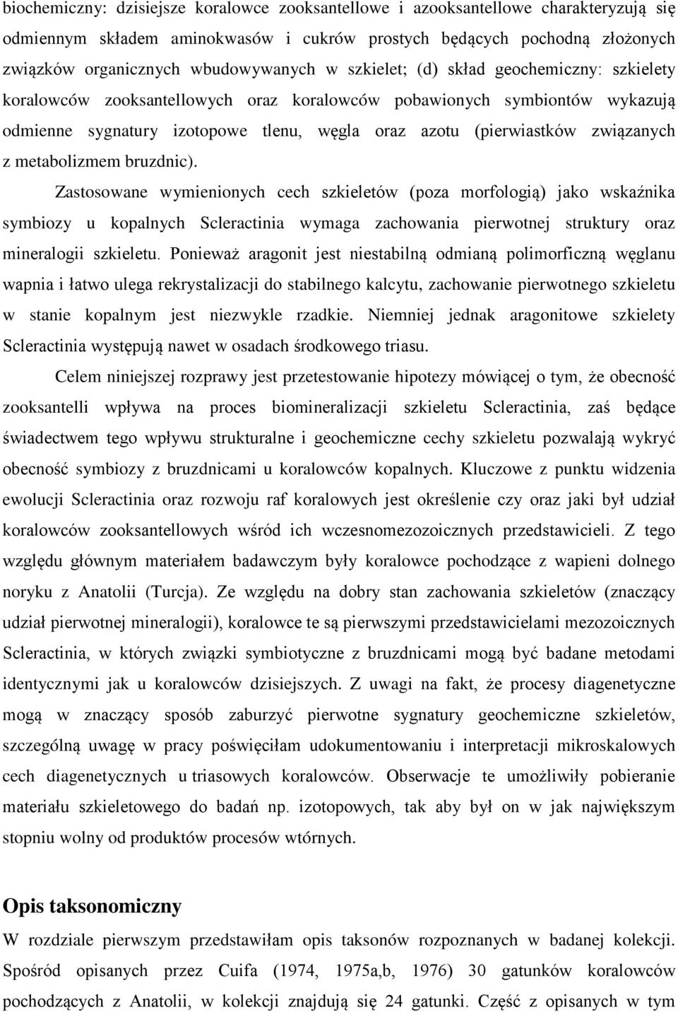 z metabolizmem bruzdnic). Zastosowane wymienionych cech szkieletów (poza morfologią) jako wskaźnika symbiozy u kopalnych Scleractinia wymaga zachowania pierwotnej struktury oraz mineralogii szkieletu.