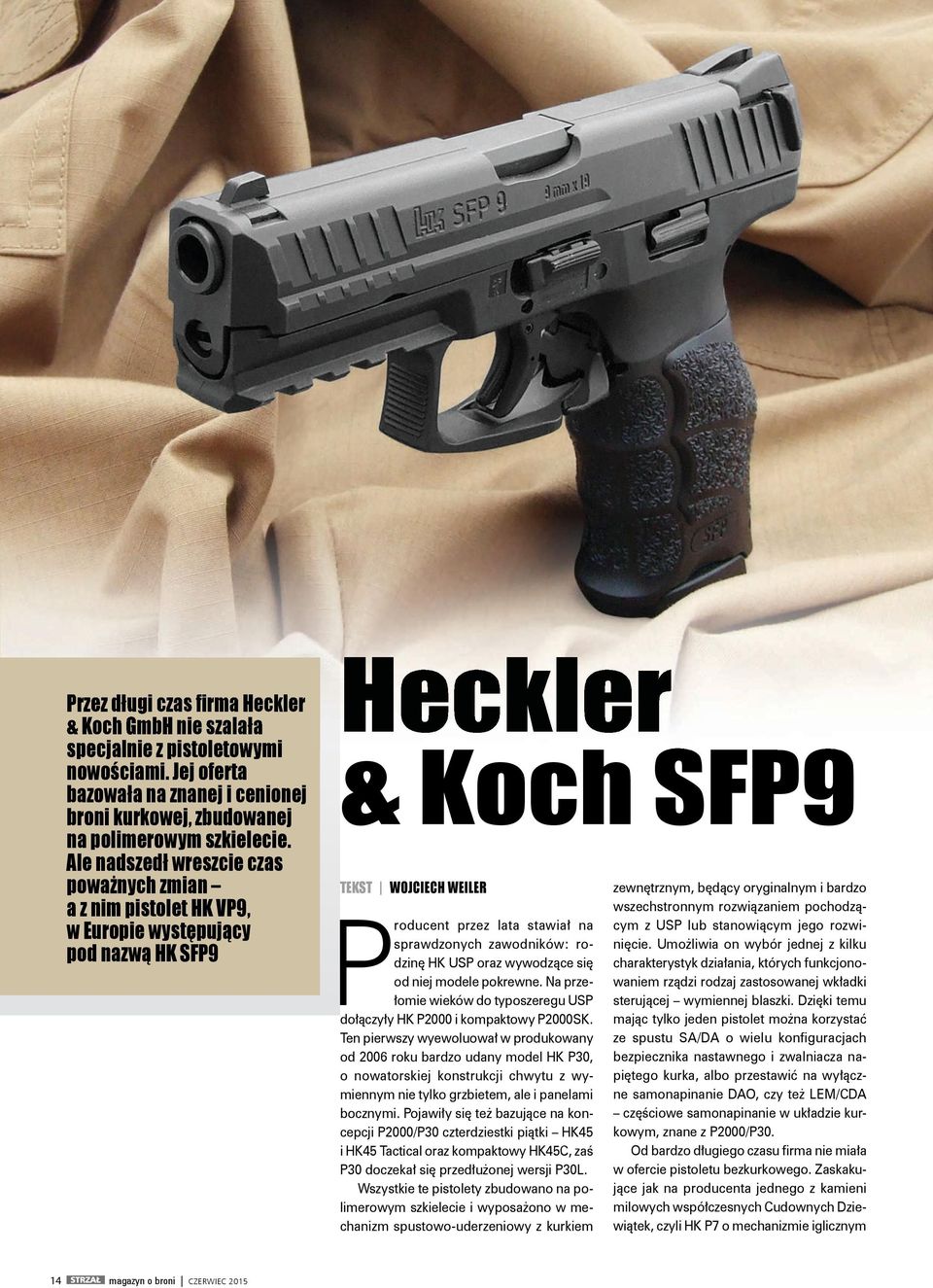 pl magazyn o broni CZERWIEC 2015 Heckler & Koch SFP9 TEKST WOJCIECH WEILER P roducent przez lata stawiał na sprawdzonych zawodników: rodzinę HK USP oraz wywodzące się od niej modele pokrewne.