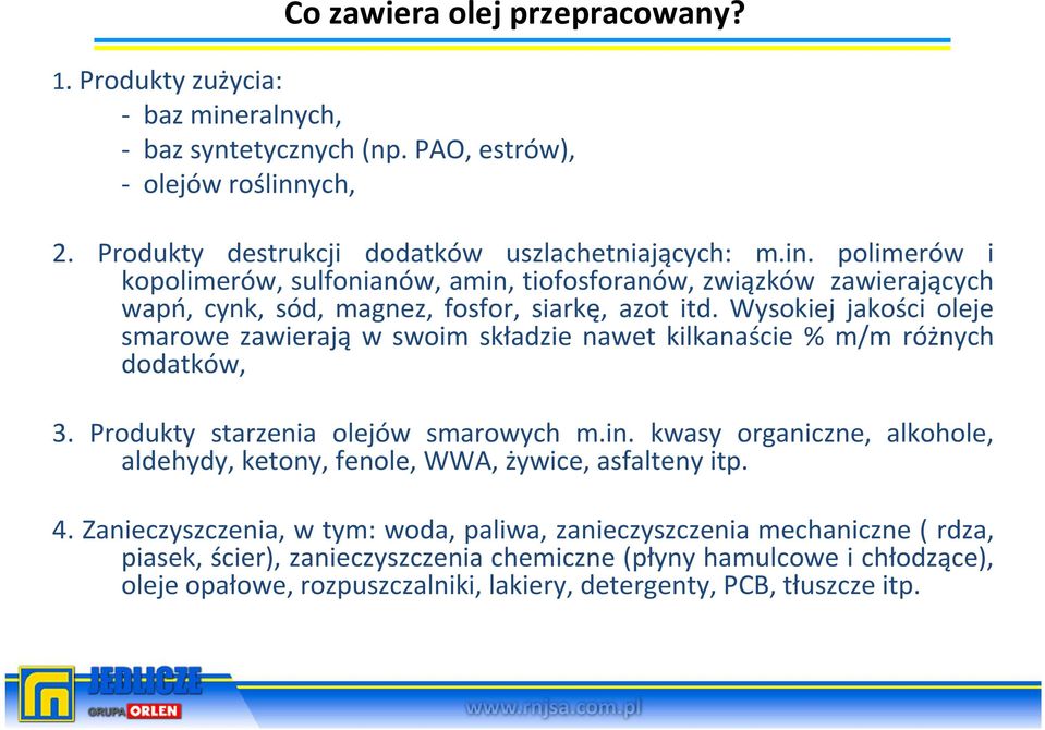 ych, 2. Produkty destrukcji dodatków uszlachetniających: m.in.