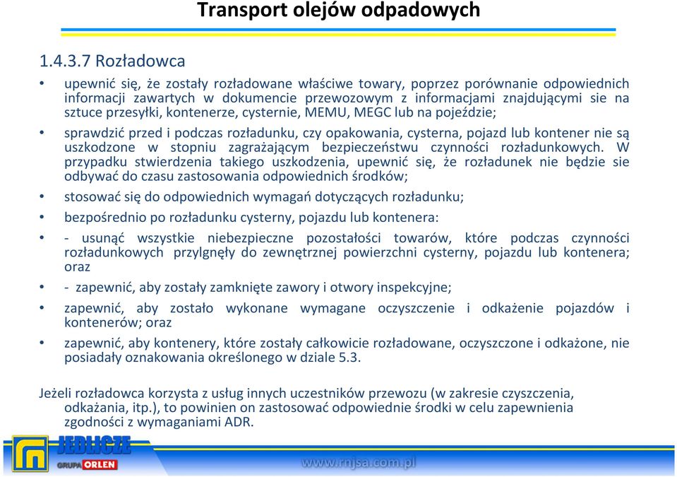 kontenerze, cysternie, MEMU, MEGC lub na pojeździe; sprawdzić przed i podczas rozładunku, czy opakowania, cysterna, pojazd lub kontener nie są uszkodzone w stopniu zagrażającym bezpieczeństwu