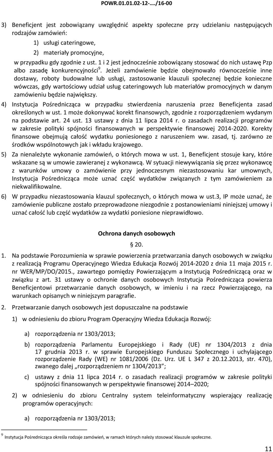 Jeżeli zamówienie będzie obejmowało równocześnie inne dostawy, roboty budowalne lub usługi, zastosowanie klauzuli społecznej będzie konieczne wówczas, gdy wartościowy udział usług cateringowych lub