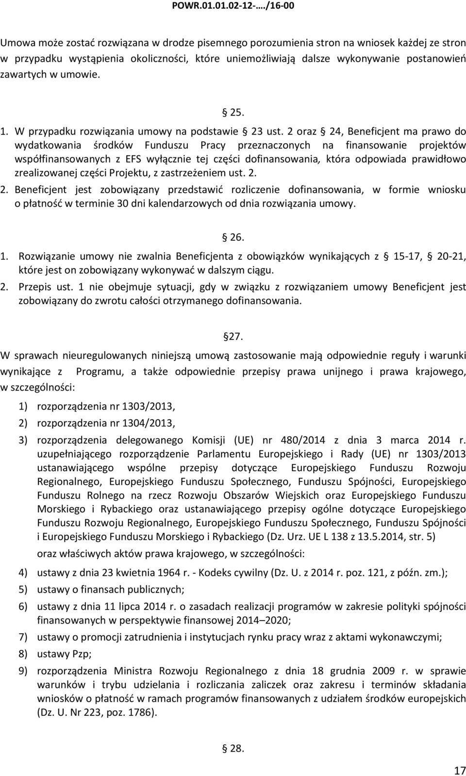 2 oraz 24, Beneficjent ma prawo do wydatkowania środków Funduszu Pracy przeznaczonych na finansowanie projektów współfinansowanych z EFS wyłącznie tej części dofinansowania, która odpowiada