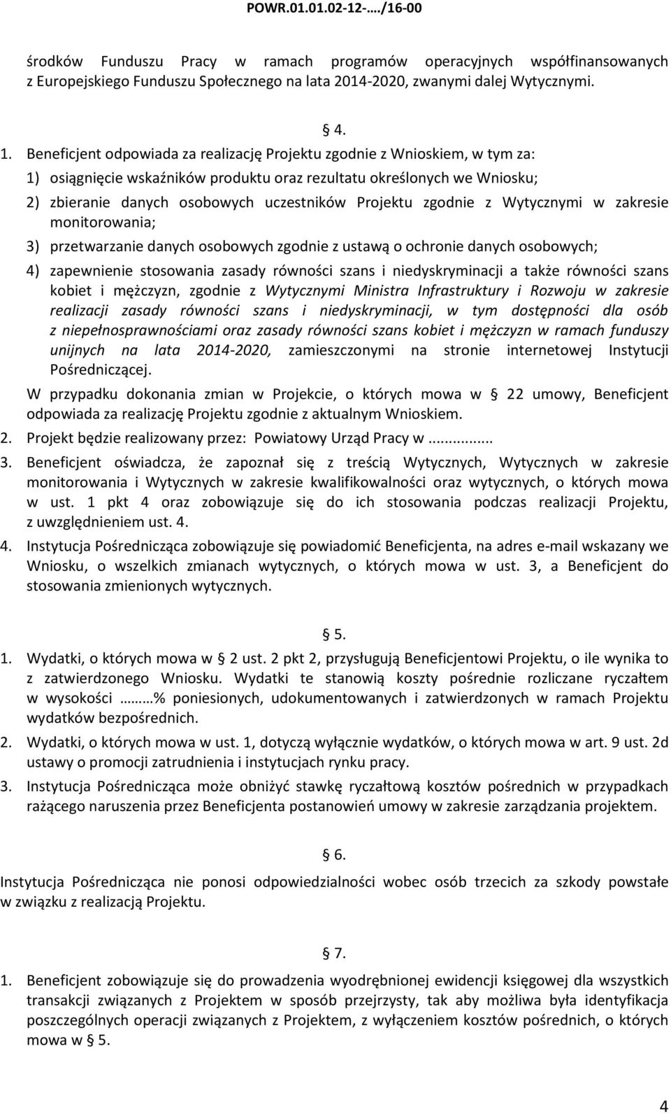 2) zbieranie danych osobowych uczestników Projektu zgodnie z Wytycznymi w zakresie monitorowania; 3) przetwarzanie danych osobowych zgodnie z ustawą o ochronie danych osobowych; 4) zapewnienie