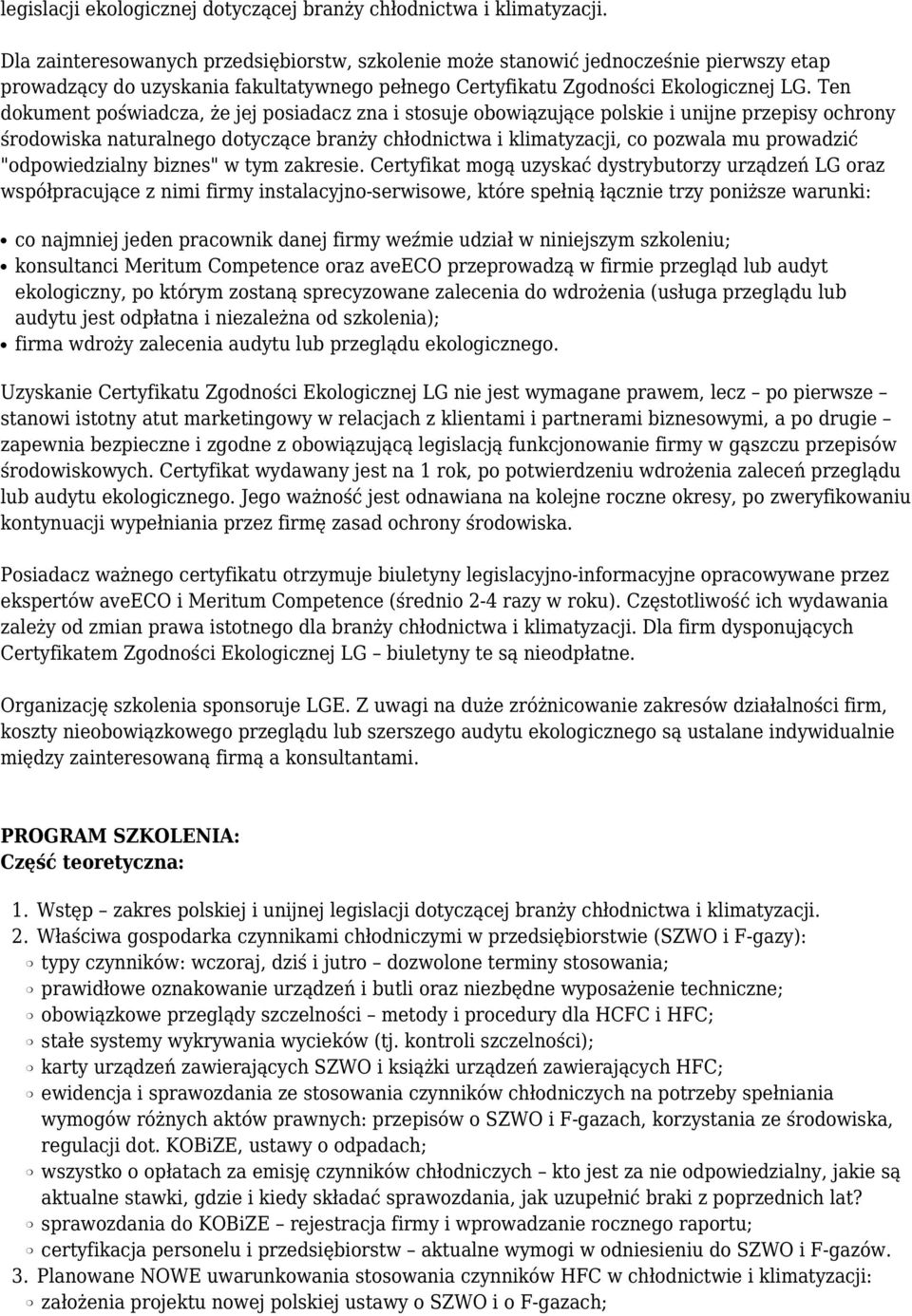 Ten dokument poświadcza, że jej posiadacz zna i stosuje obowiązujące polskie i unijne przepisy ochrony środowiska naturalnego dotyczące branży chłodnictwa i klimatyzacji, co pozwala mu prowadzić