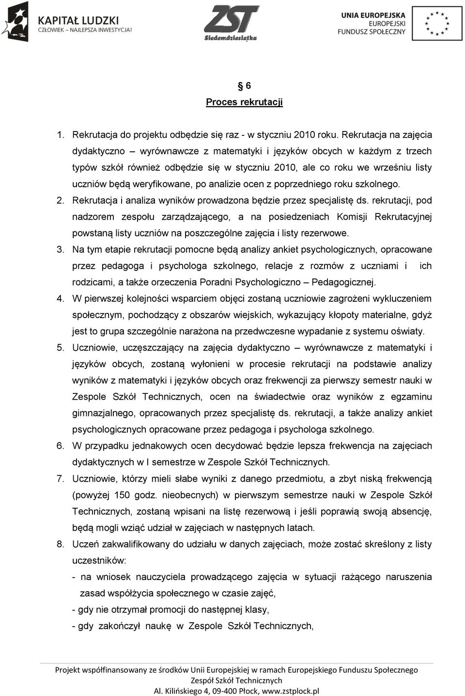 weryfikowane, po analizie ocen z poprzedniego roku szkolnego. 2. Rekrutacja i analiza wyników prowadzona będzie przez specjalistę ds.