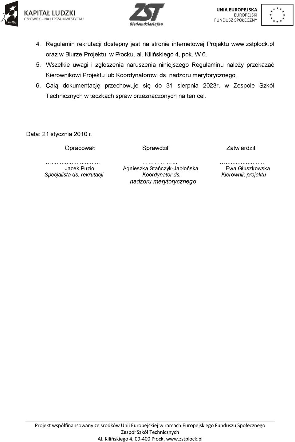 Całą dokumentację przechowuje się do 31 sierpnia 2023r. w Zespole Szkół Technicznych w teczkach spraw przeznaczonych na ten cel. Data: 21 stycznia 2010 r.