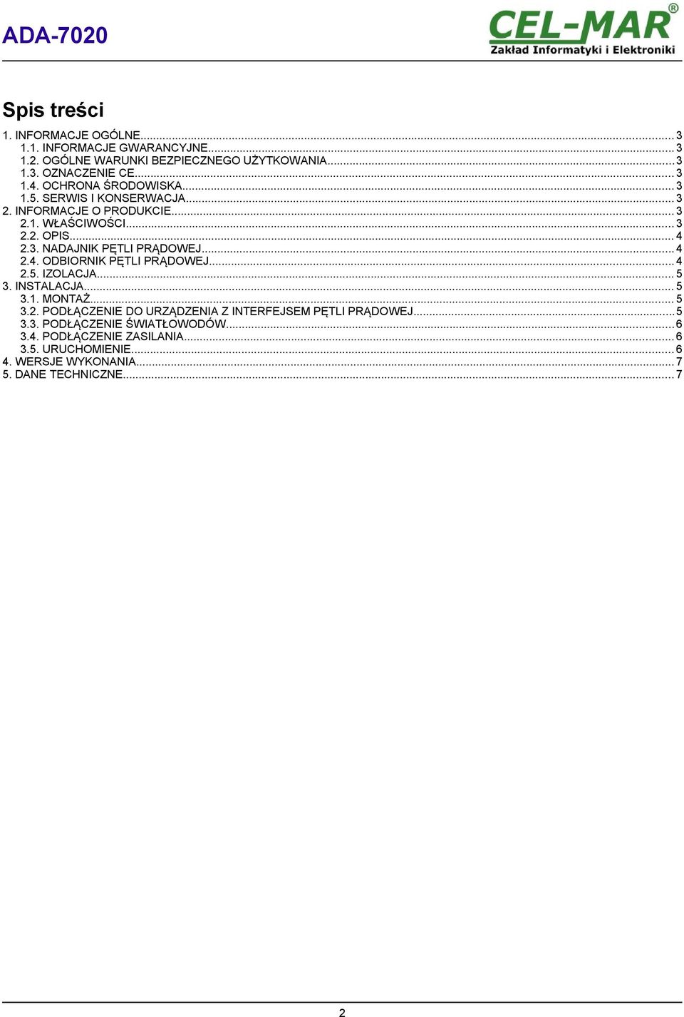 .. 4 2.4. ODBIORNIK PĘTLI PRĄDOWEJ... 4 2.5. IZOLACJA... 5 3. INSTALACJA... 5 3.1. MONTAŻ... 5 3.2. PODŁĄCZENIE DO URZĄDZENIA Z INTERFEJSEM PĘTLI PRĄDOWEJ.