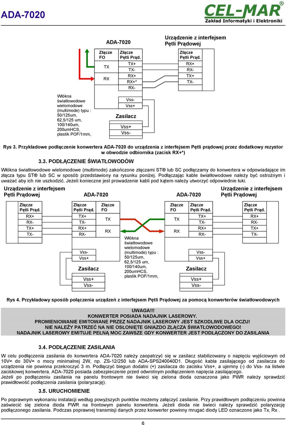 3. PODŁĄCZENIE ŚWIATŁOWODÓW Włókna światłowodowe wielomodowe (multimode) zakończone złączami ST lub SC podłączamy do konwertera w odpowiadające im złącza typu ST lub SC w sposób przedstawiony na