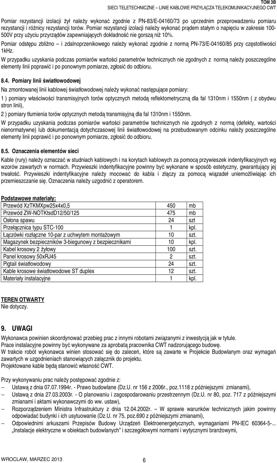 Pomiar odstępu zbliżno i zdalnoprzenikowego należy wykonać zgodnie z normą PN-73/E-04160/85 przy częstotliwości 1kHz.