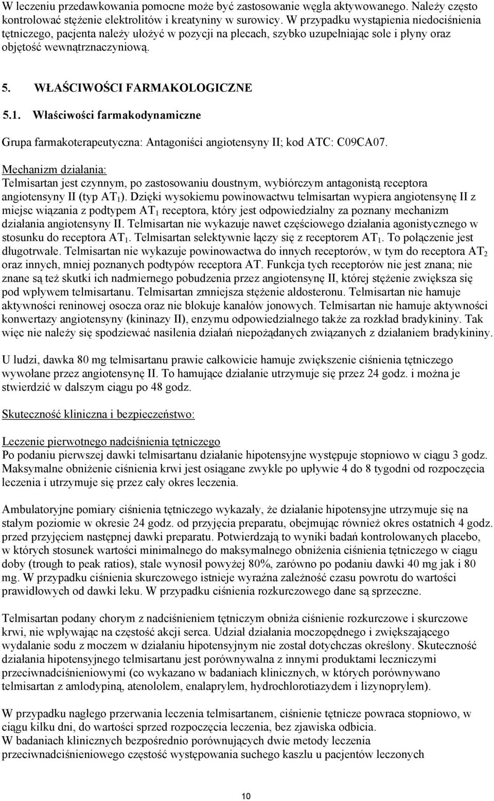 Właściwości farmakodynamiczne Grupa farmakoterapeutyczna: Antagoniści angiotensyny II; kod ATC: C09CA07.