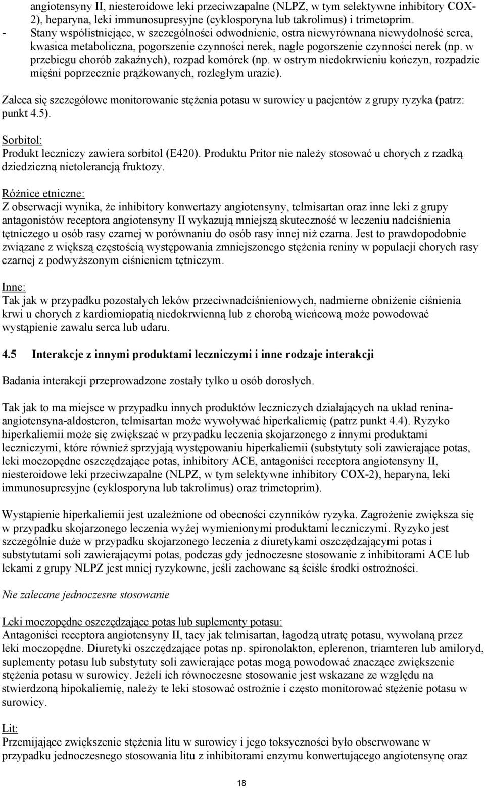 w przebiegu chorób zakaźnych), rozpad komórek (np. w ostrym niedokrwieniu kończyn, rozpadzie mięśni poprzecznie prążkowanych, rozległym urazie).