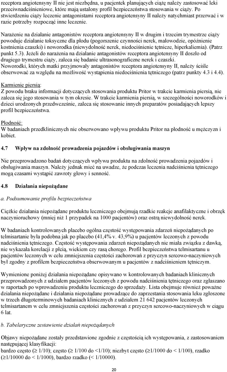 Narażenie na działanie antagonistów receptora angiotensyny II w drugim i trzecim trymestrze ciąży powoduje działanie toksyczne dla płodu (pogorszenie czynności nerek, małowodzie, opóźnienie