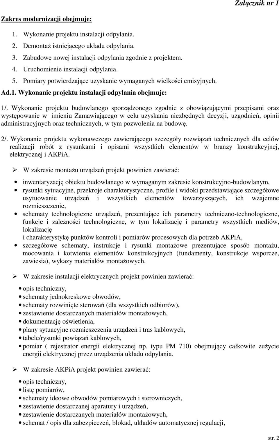 Wykonanie projektu budowlanego sporządzonego zgodnie z obowiązującymi przepisami oraz występowanie w imieniu Zamawiającego w celu uzyskania niezbędnych decyzji, uzgodnień, opinii administracyjnych