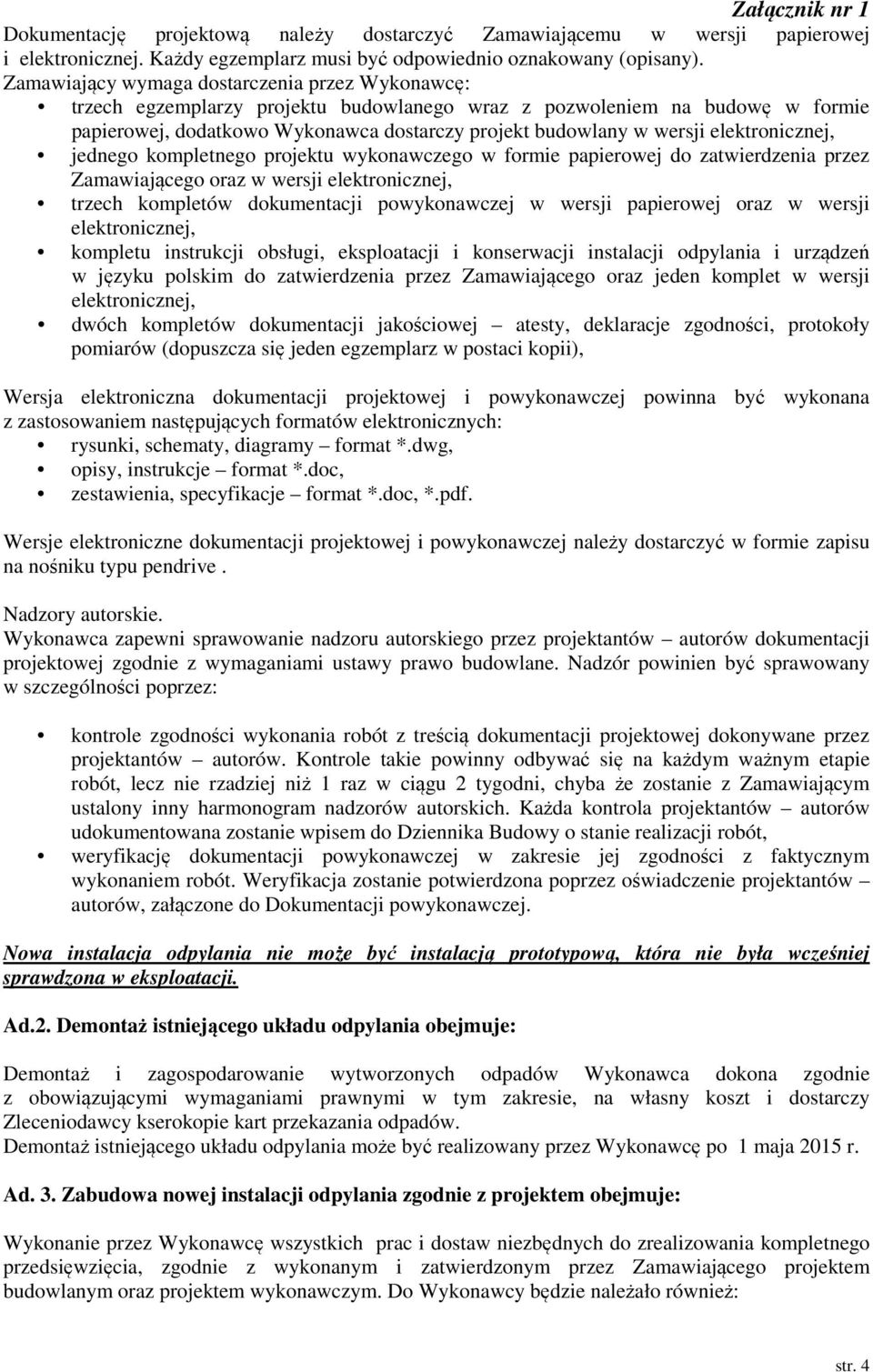 elektronicznej, jednego kompletnego projektu wykonawczego w formie papierowej do zatwierdzenia przez Zamawiającego oraz w wersji elektronicznej, trzech kompletów dokumentacji powykonawczej w wersji