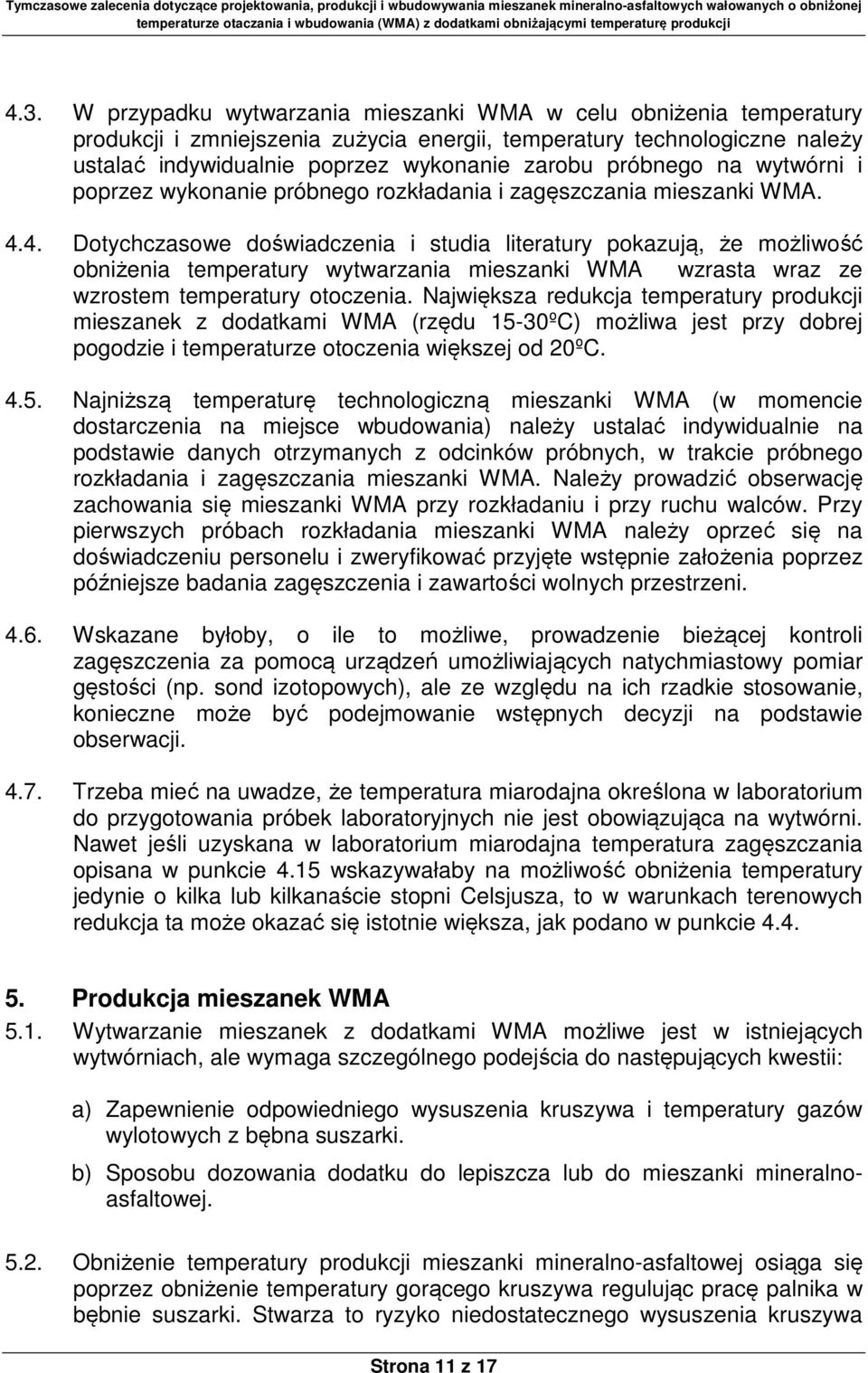 4. Dotychczasowe doświadczenia i studia literatury pokazują, że możliwość obniżenia temperatury wytwarzania mieszanki WMA wzrasta wraz ze wzrostem temperatury otoczenia.