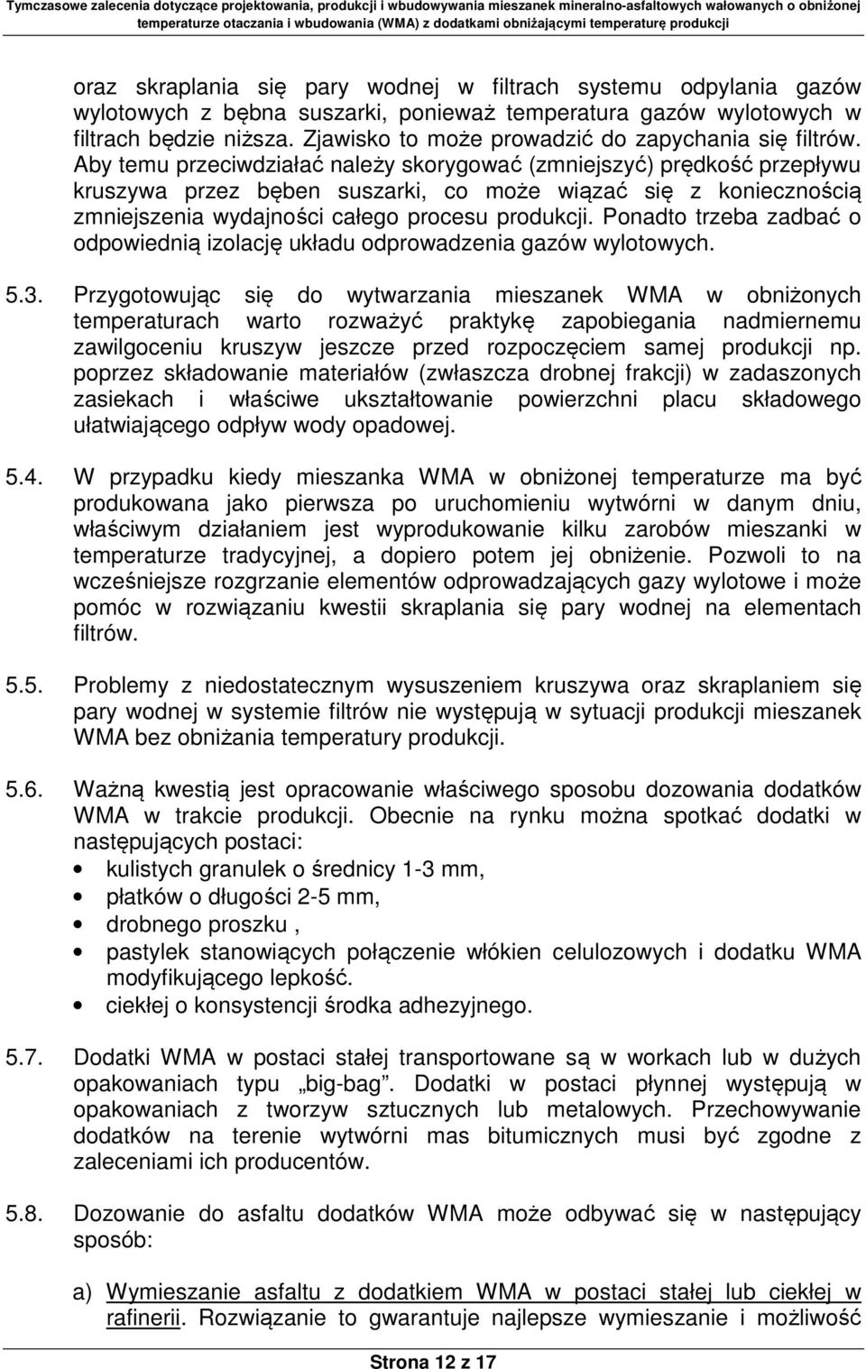 Aby temu przeciwdziałać należy skorygować (zmniejszyć) prędkość przepływu kruszywa przez bęben suszarki, co może wiązać się z koniecznością zmniejszenia wydajności całego procesu produkcji.