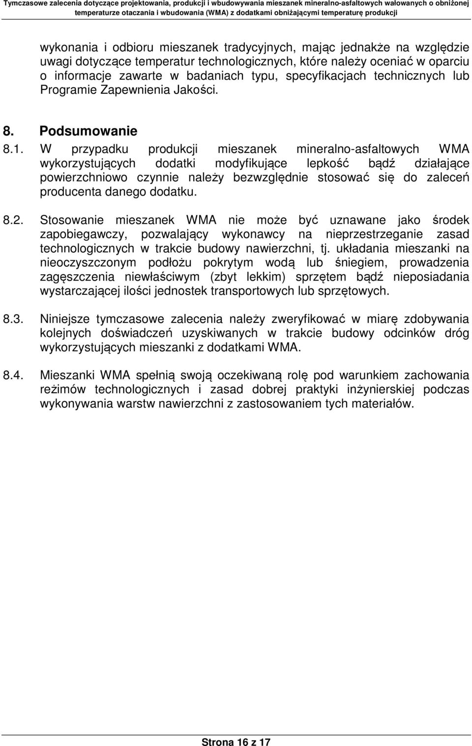 W przypadku produkcji mieszanek mineralno-asfaltowych WMA wykorzystujących dodatki modyfikujące lepkość bądź działające powierzchniowo czynnie należy bezwzględnie stosować się do zaleceń producenta