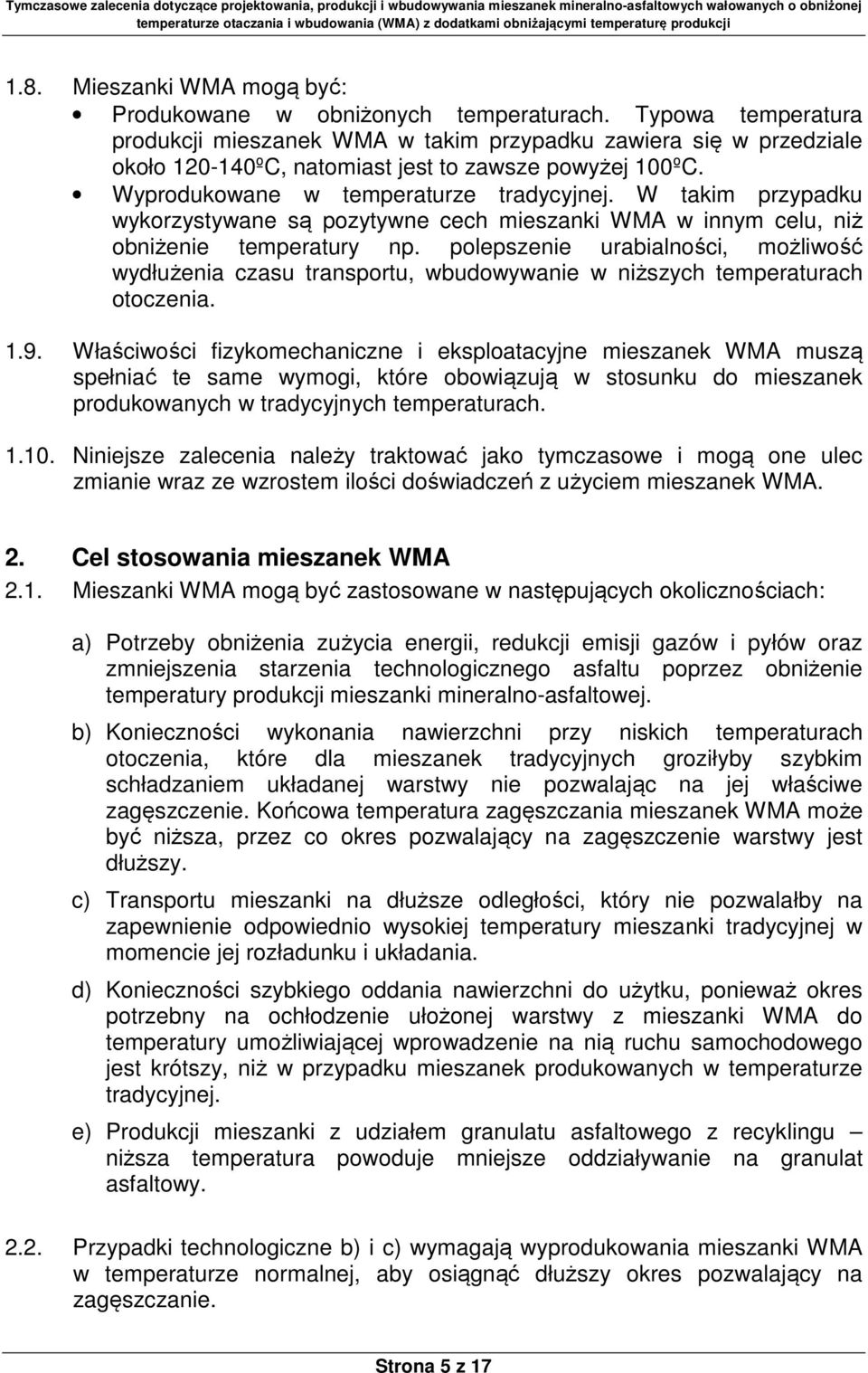 W takim przypadku wykorzystywane są pozytywne cech mieszanki WMA w innym celu, niż obniżenie temperatury np.