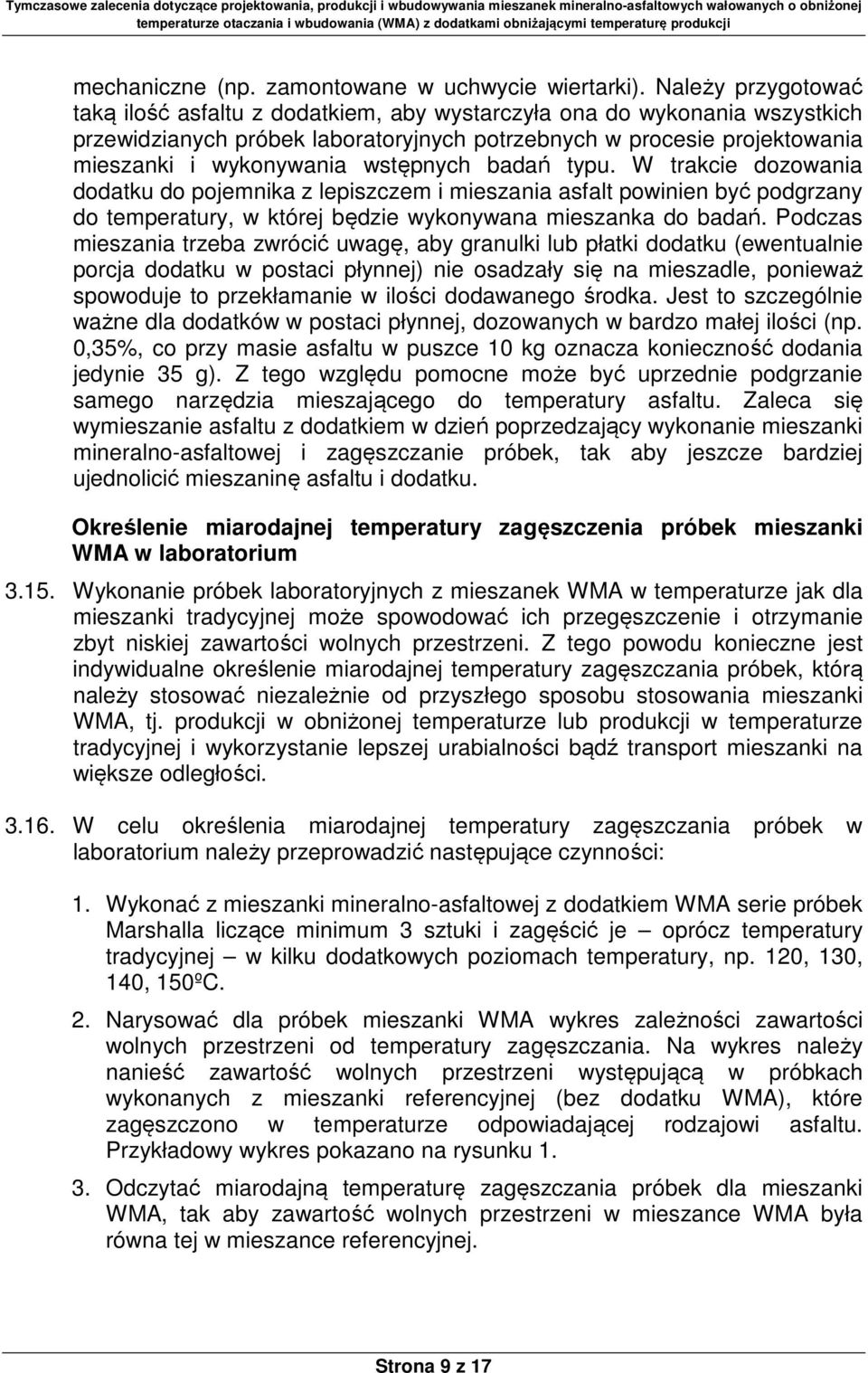 wstępnych badań typu. W trakcie dozowania dodatku do pojemnika z lepiszczem i mieszania asfalt powinien być podgrzany do temperatury, w której będzie wykonywana mieszanka do badań.