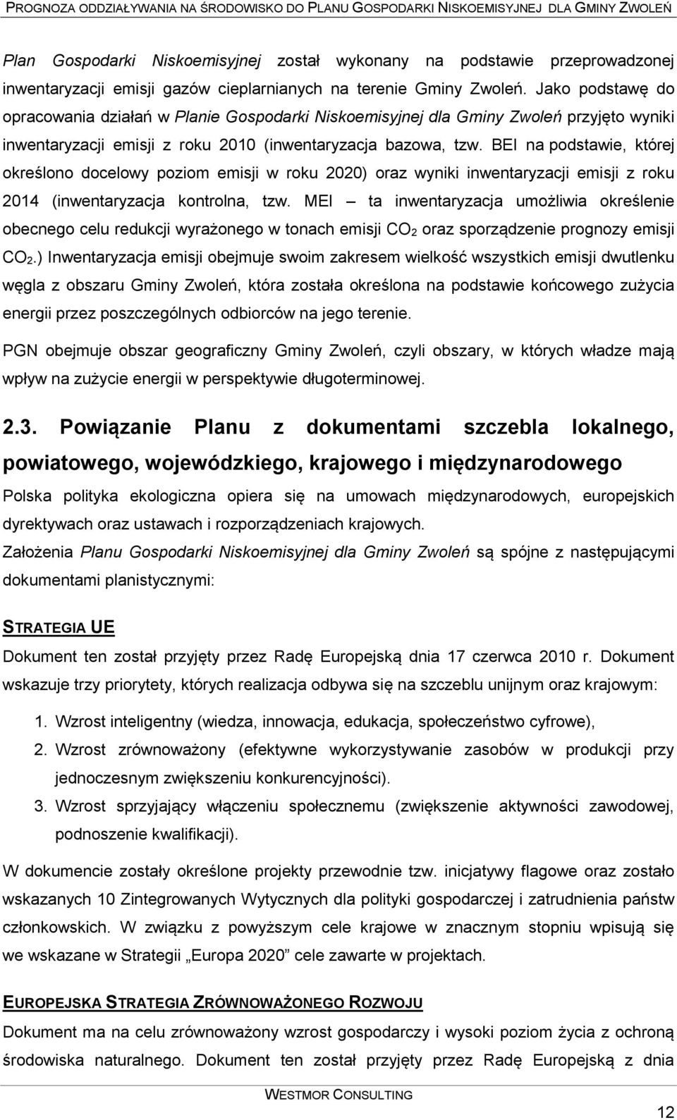 BEI na podstawie, której określono docelowy poziom emisji w roku 2020) oraz wyniki inwentaryzacji emisji z roku 2014 (inwentaryzacja kontrolna, tzw.