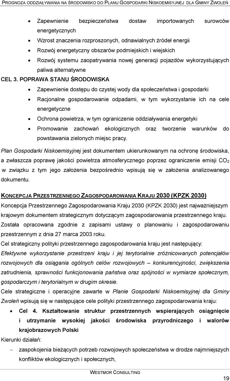 POPRAWA STANU ŚRODOWISKA Zapewnienie dostępu do czystej wody dla społeczeństwa i gospodarki Racjonalne gospodarowanie odpadami, w tym wykorzystanie ich na cele energetyczne Ochrona powietrza, w tym