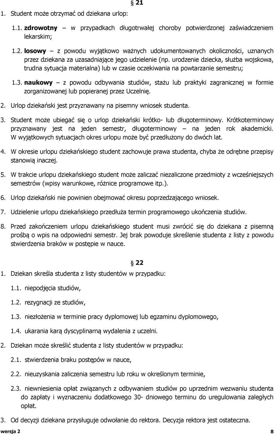 naukowy z powodu odbywania studiów, stażu lub praktyki zagranicznej w formie zorganizowanej lub popieranej przez Uczelnię. 2. Urlop dziekański jest przyznawany na pisemny wniosek studenta. 3.