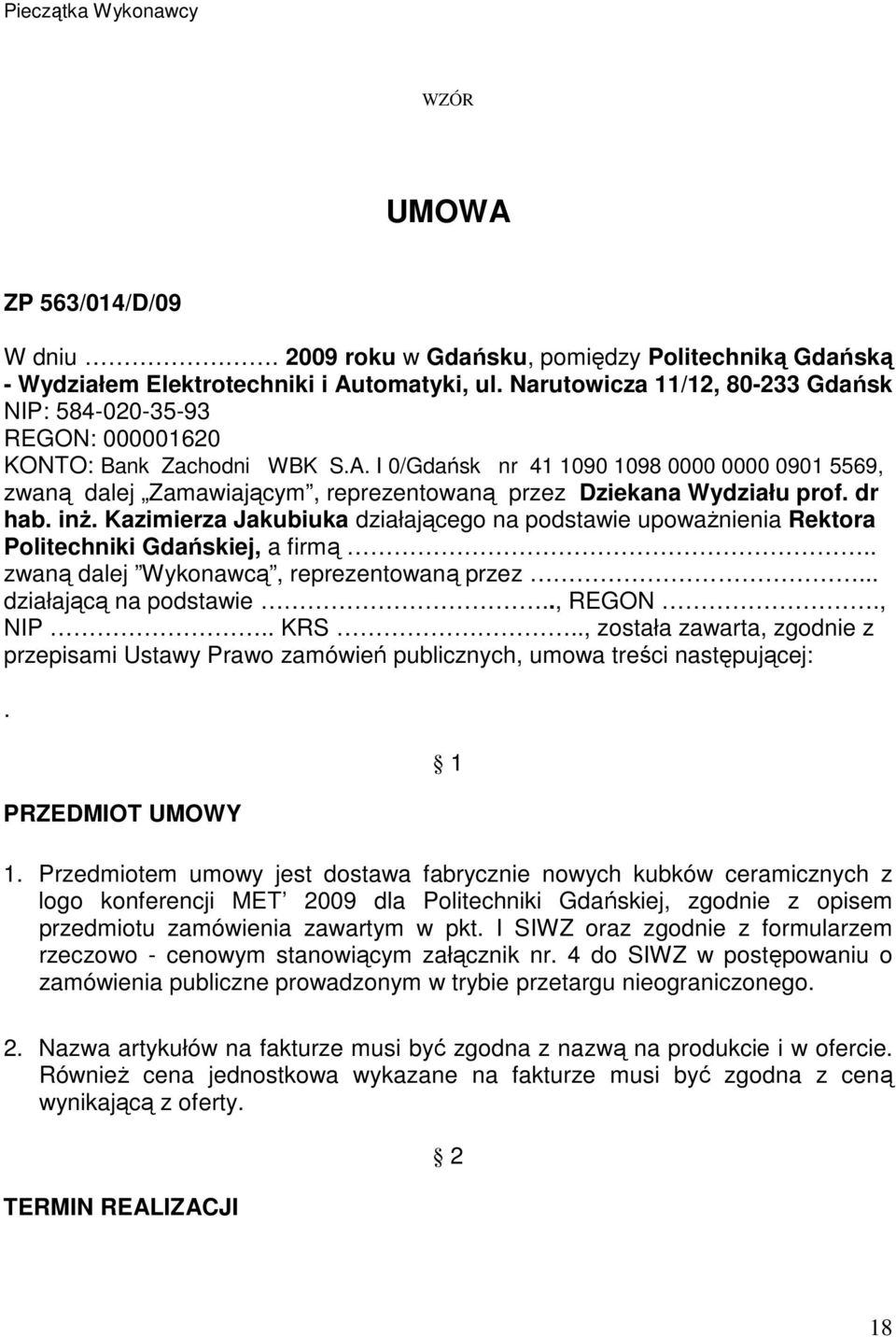 I 0/Gdańsk nr 41 1090 1098 0000 0000 0901 5569, zwaną dalej Zamawiającym, reprezentowaną przez Dziekana Wydziału prof. dr hab. inŝ.