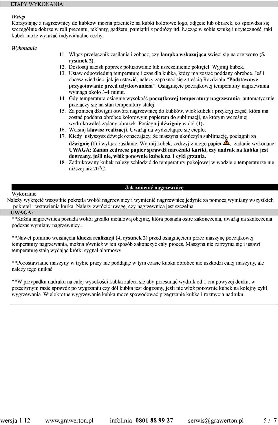 Włącz przełącznik zasilania i zobacz, czy lampka wskazująca świeci się na czerwono (5, rysunek 2). 12. Dostosuj nacisk poprzez poluzowanie lub uszczelnienie pokręteł. Wyjmij kubek. 13.