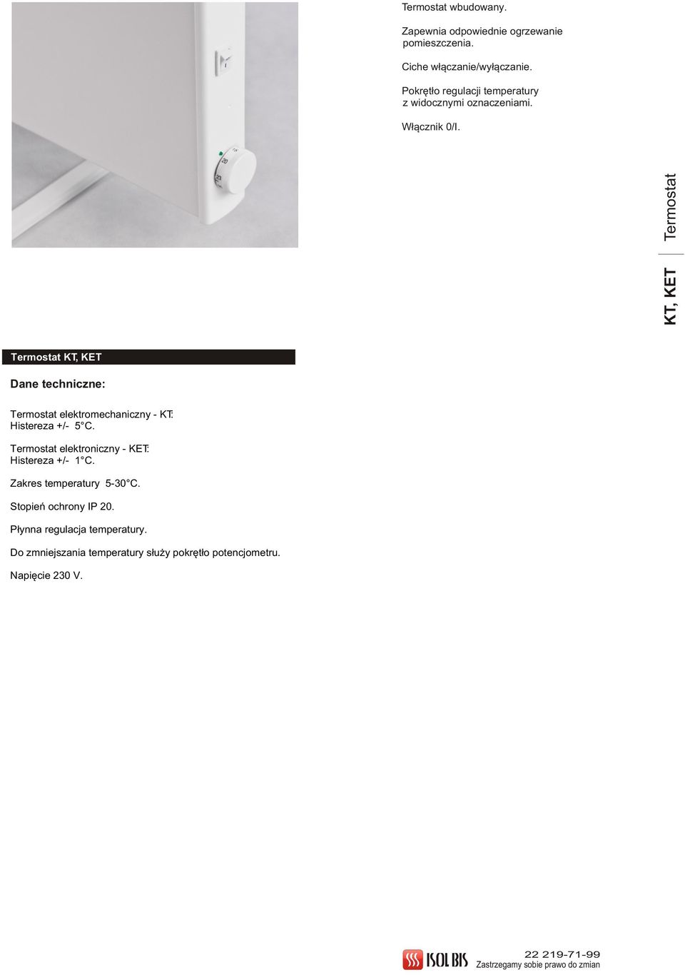 KT, KET Termostat Termostat KT, KET Dane techniczne: Termostat elektromechaniczny - KT: Histereza +/- C.