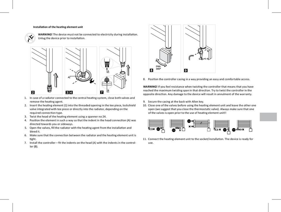 Insert the heating element (1) into the threaded opening in the tee piece, lockshield valve integrated with tee piece or directly into the radiator, depending on the required connection type. 3.