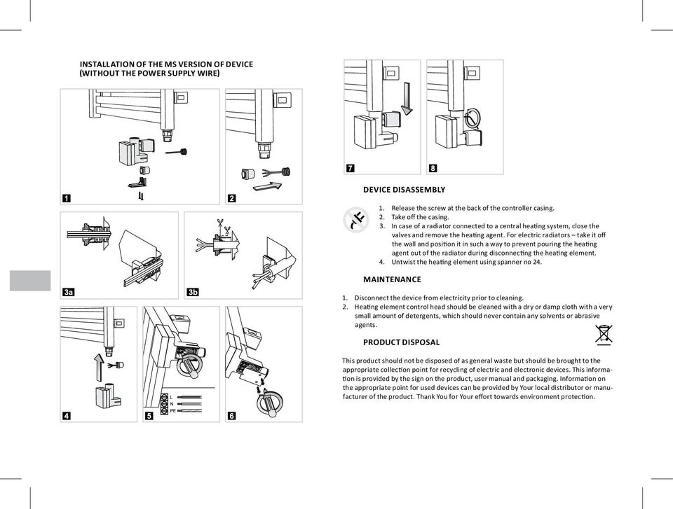 For electric radiators take it off the wall and position it in such a way to prevent pouring the heating agent out of the radiator during disconnecting the heating element. 4.