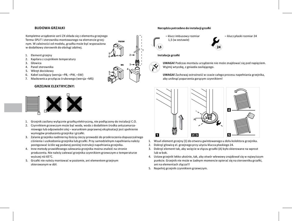 Narzędzia potrzebne do instalacji grzałki klucz imbusowy rozmiar 1,5 (w zestawie) klucz płaski rozmiar 24 1. Element grzejny 2. Kapilara z czujnikiem temperatury 3. Głowica 4. Panel sterownika 5.