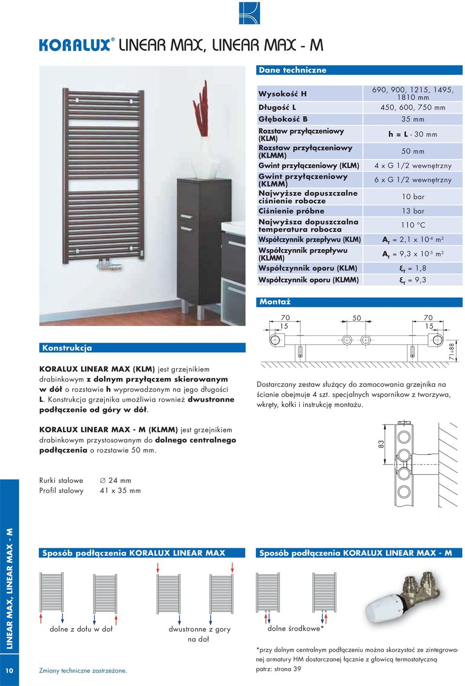 temperatura robocza 110 C Współczynnik przepływu (KM) A T = 2,1 x 10-4 m 2 Współczynnik przepływu (KMM) A T = 9,3 x 10-5 m 2 Współczynnik oporu (KM) ξ T = 1,8 Współczynnik oporu (KMM) ξ T = 9,3 70 70