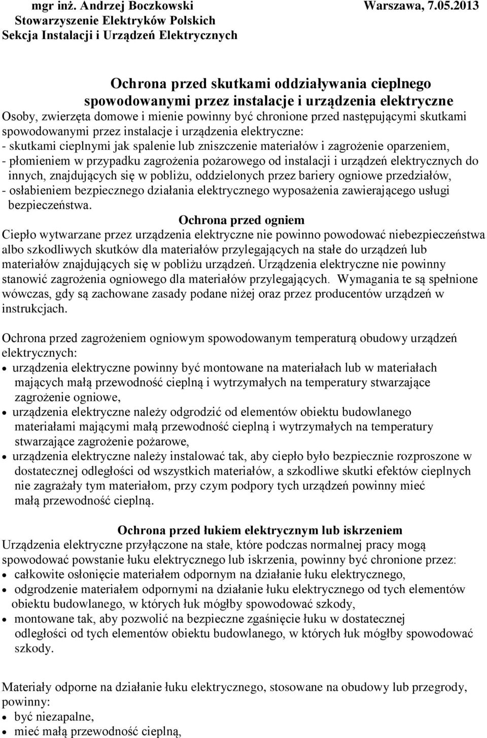 zwierzęta domowe i mienie powinny być chronione przed następującymi skutkami spowodowanymi przez instalacje i urządzenia elektryczne: - skutkami cieplnymi jak spalenie lub zniszczenie materiałów i