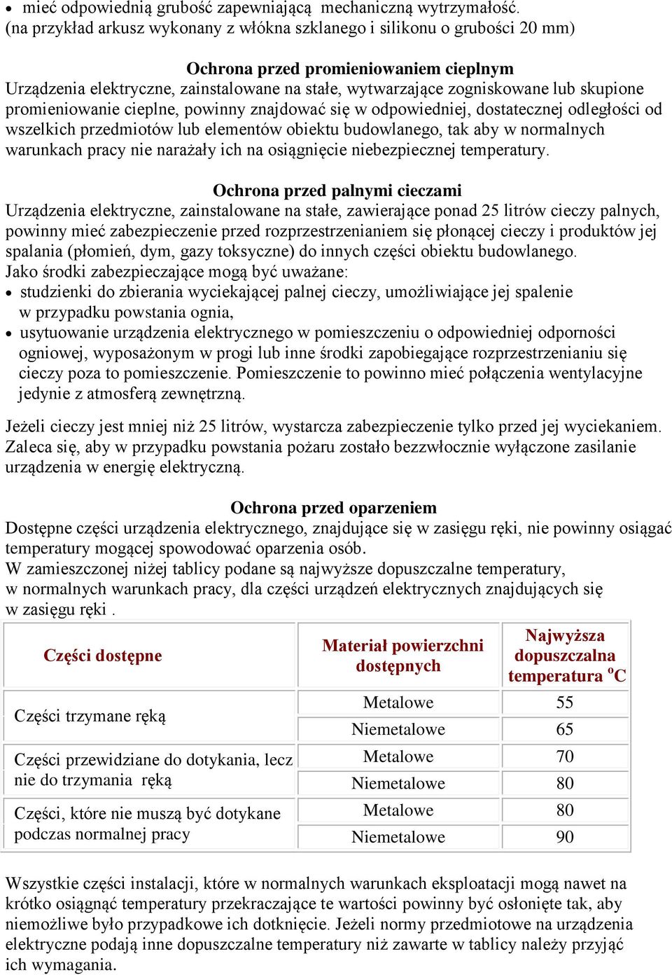 skupione promieniowanie cieplne, powinny znajdować się w odpowiedniej, dostatecznej odległości od wszelkich przedmiotów lub elementów obiektu budowlanego, tak aby w normalnych warunkach pracy nie