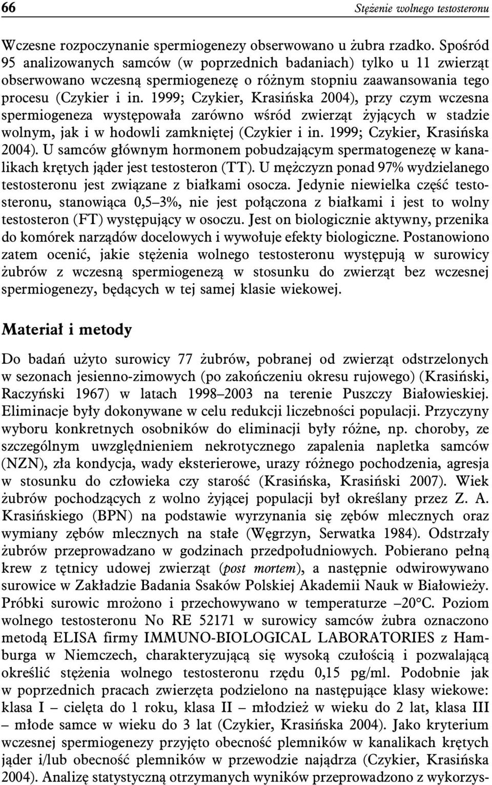 1999; Czykier, Krasińska 2004), przy czym wczesna spermiogeneza występowała zarówno wśród zwierząt żyjących w stadzie wolnym, jak i w hodowli zamkniętej (Czykier i in. 1999; Czykier, Krasińska 2004).