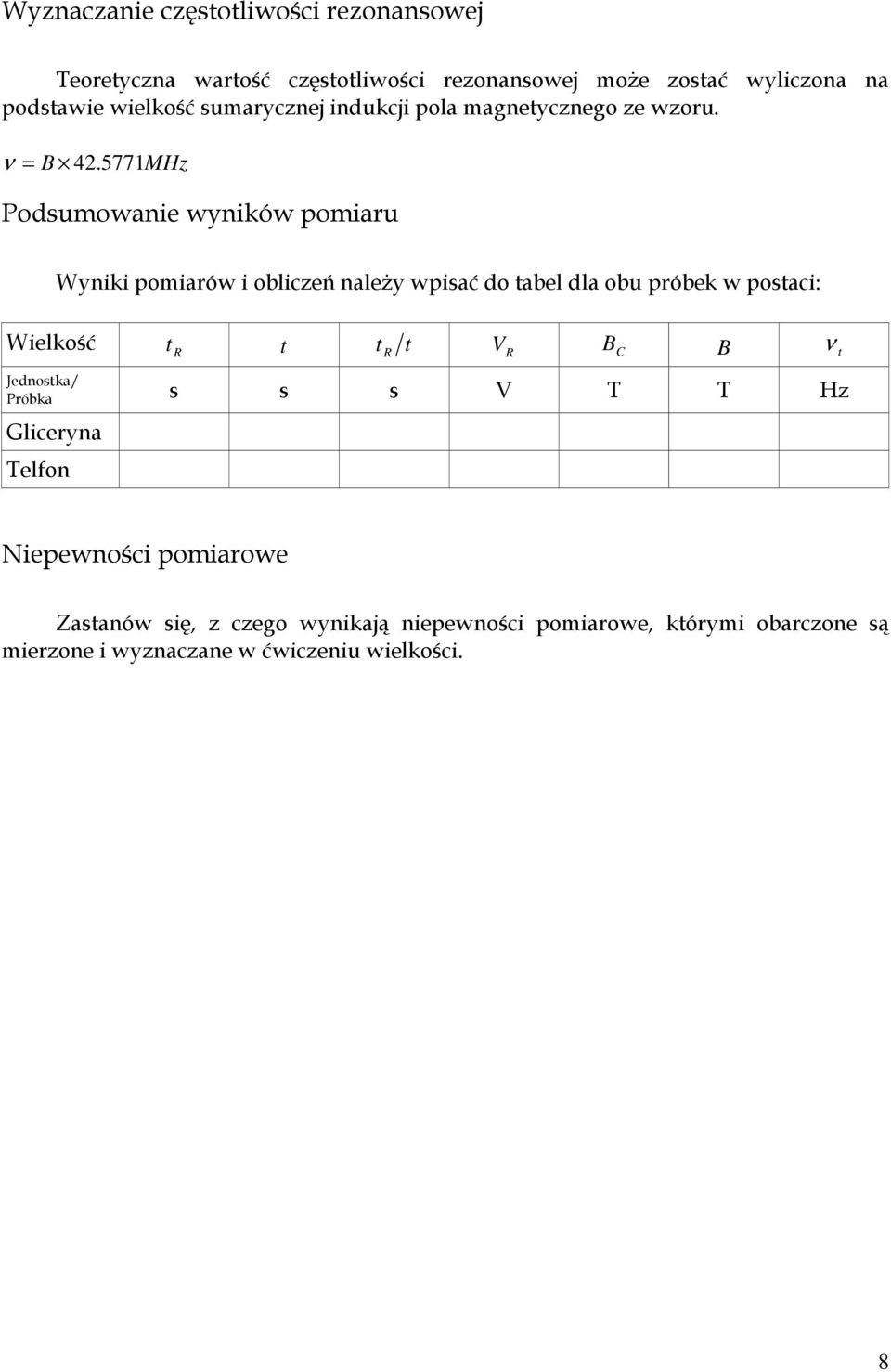 5771MHz Podsumowanie wyników pomiaru Wielkość Wyniki pomiarów i obliczeń naleŝy wpisać do tabel dla obu próbek w postaci: t R t t R