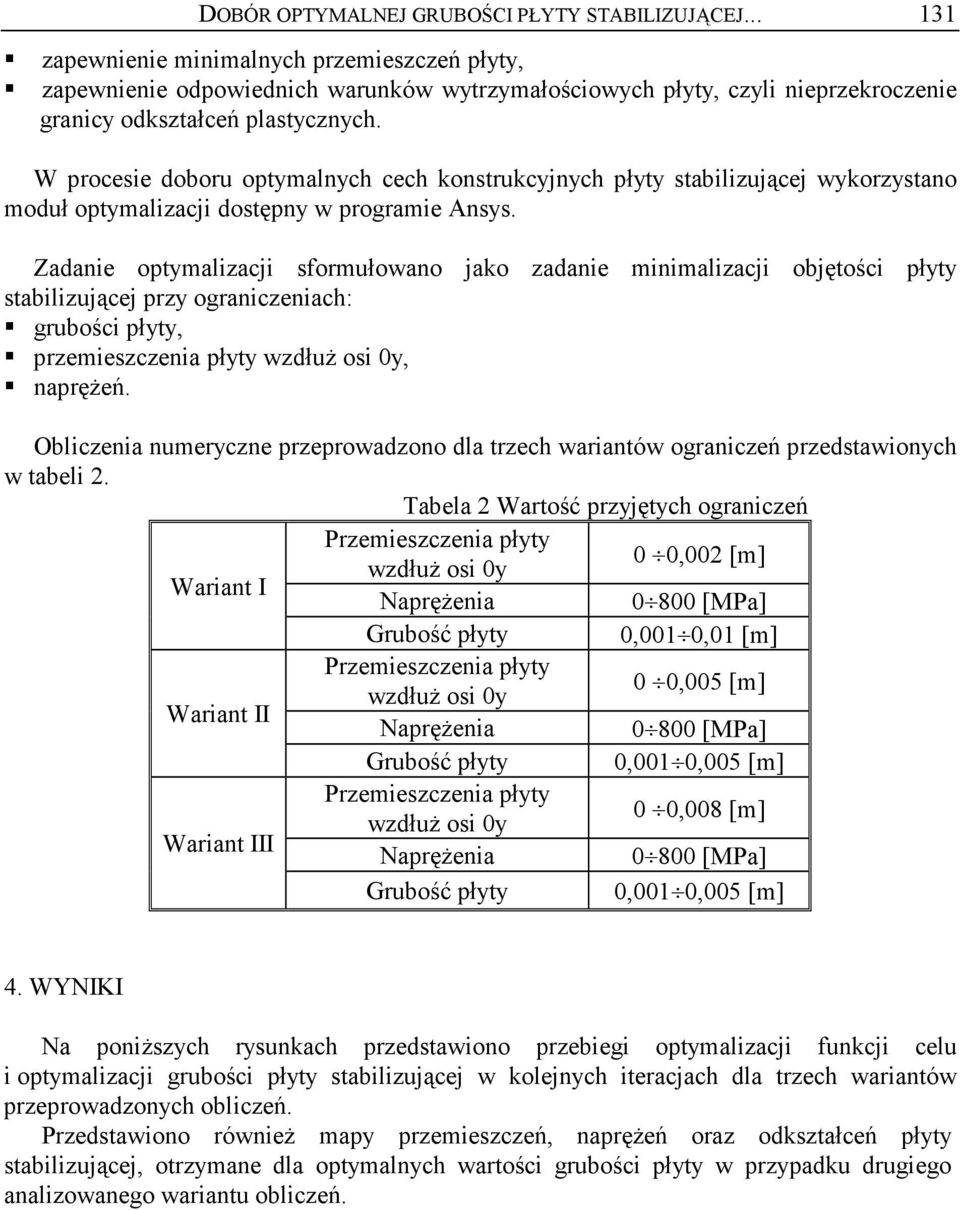 W procesie doboru optymalnych cech konstrukcyjnych płyty stabilizującej wykorzystano moduł optymalizacji dostępny w programie Ansys.