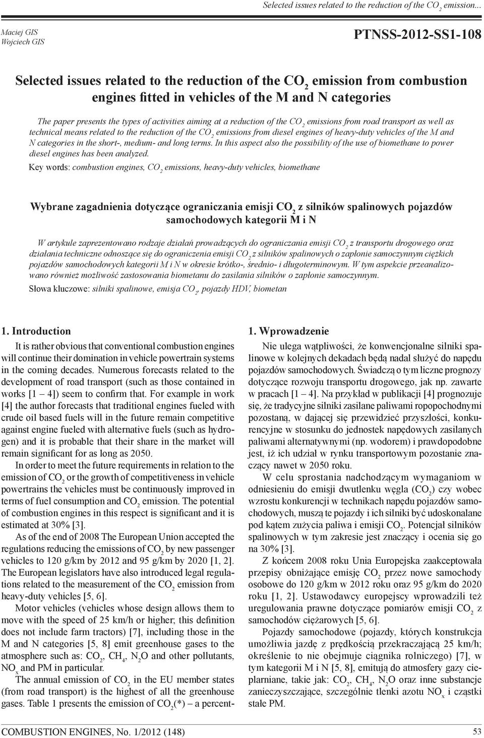 engines of heavy-duty vehicles of the M and N categories in the short-, medium- and long terms. In this aspect also the possibility of the use of biomethane to power diesel engines has been analyzed.