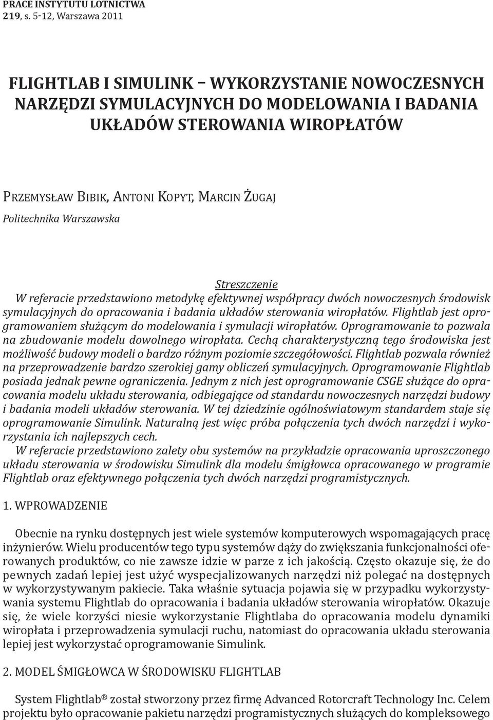 Politechnika Warszawska Streszczenie W referacie przedstawiono metodykę efektywnej współpracy dwóch nowoczesnych środowisk symulacyjnych do opracowania i badania układów sterowania wiropłatów.